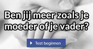 Ben jij meer zoals je moeder of je vader?