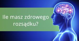 Ile masz zdrowego rozsądku?