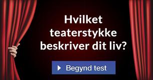 Hvilket teaterstykke beskriver dit liv?
