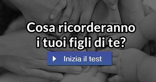 Cosa ricorderanno i tuoi figli di te? 