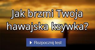Jak brzmi Twoja hawajska ksywka?