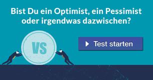 Bist Du ein Optimist, ein Pessimist oder irgendwas dazwischen?