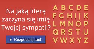 Na jaką literę zaczyna się imię Twojej sympatii?