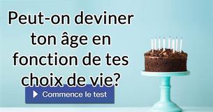 Peut-on deviner ton âge en fonction de tes choix de vie?