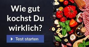 Wie gut kochst Du wirklich?