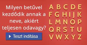 Milyen betűvel kezdődik annak a neve, akiért teljesen odavagy?    