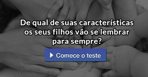 De qual de suas características os seus filhos vão se lembrar para sempre?