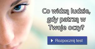 Co widzą ludzie, gdy patrzą w Twoje oczy?