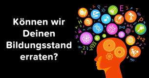 Können wir Deinen Bildungsstand erraten?
