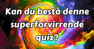 Kan du bestå denne superforvirrende quiz?
