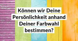 Können wir Deine Persönlichkeit anhand Deiner Farbwahl bestimmen? 