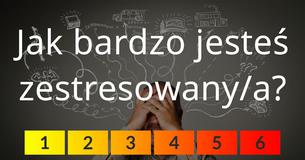 Jak bardzo jesteś zestresowany/a?