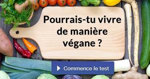 Pourrais-tu vivre de manière végane ?