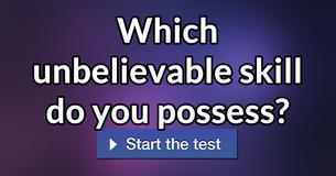 Which unbelievable skill do you possess?