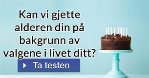 Kan vi gjette alderen din på bakgrunn av valgene i livet ditt?