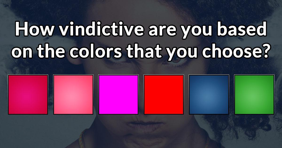 How vindictive are you based on the colors that you choose?