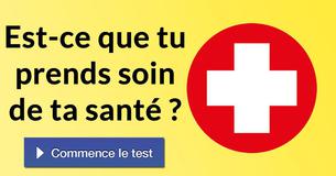 Est-ce que tu prends soin de ta santé ?