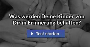 Was werden Deine Kinder von Dir in Erinnerung behalten? 
