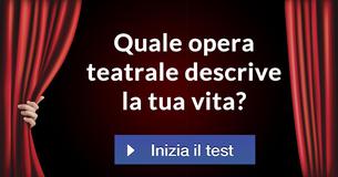 Quale opera teatrale descrive la tua vita? 