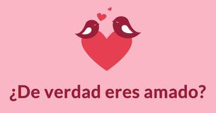 ¿De verdad eres amado?