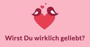 Wirst Du wirklich geliebt?