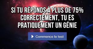 Si tu réponds à plus de 75% correctement, tu es pratiquement un génie
