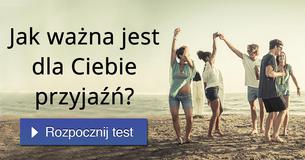 Jak ważna jest dla Ciebie przyjaźń?