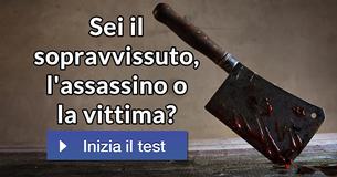 Sei il sopravvissuto, l'assassino o la vittima? 