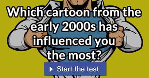 Which cartoon from the early 2000s has influenced you the most?