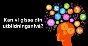 Kan vi gissa din utbildningsnivå?