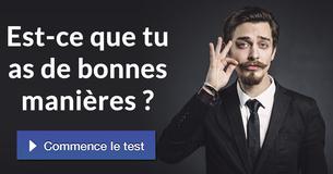Est-ce que tu as de bonnes manières ?