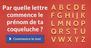 Par quelle lettre commence le prénom de ta coqueluche ?