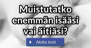 Muistutatko enemmän isääsi vai äitiäsi?