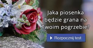 Jaka piosenka będzie grana na Twoim pogrzebie?