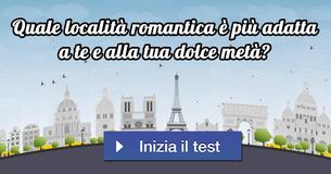 Quale località romantica è più adatta a te e alla tua dolce metà? 