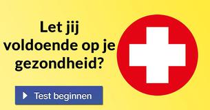 Let jij voldoende op je gezondheid?