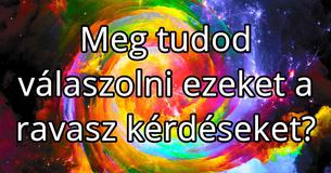 Meg tudod válaszolni ezeket a ravasz kérdéseket?