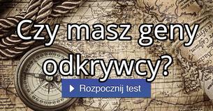 Czy masz geny odkrywcy?