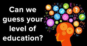 Can we guess your level of education?