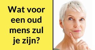Wat voor een oud mens zul je zijn?