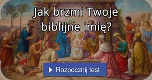 Jak brzmi Twoje biblijne imię?