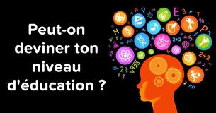 Peut-on deviner ton niveau d'éducation ?
