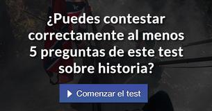 ¿Puedes contestar correctamente al menos 5 preguntas de este test sobre historia?