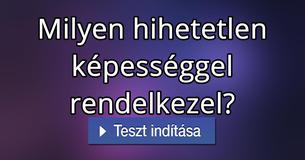 Milyen hihetetlen képességgel rendelkezel?