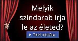Melyik színdarab írja le az életed? 