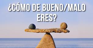¿Cómo de bueno/malo eres?