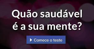 Quão saudável é a sua mente?