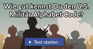 Wie gut kennst Du den U.S. Militär Alphabet Code?