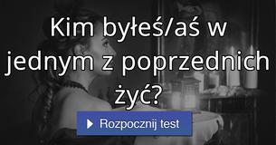 Kim byłeś/aś w jednym z poprzednich żyć?