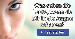 Was sehen die Leute, wenn sie Dir in die Augen schauen?
